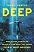 Deep: Freediving, Renegade Science, and What the Ocean Tells Us about Ourselves