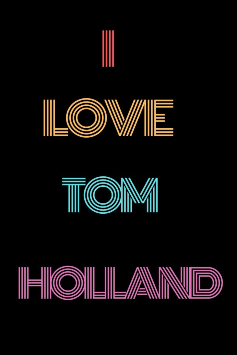 I Love Tom Holland: Tom Holland Lovers Lined Notebook with motivational quotes.