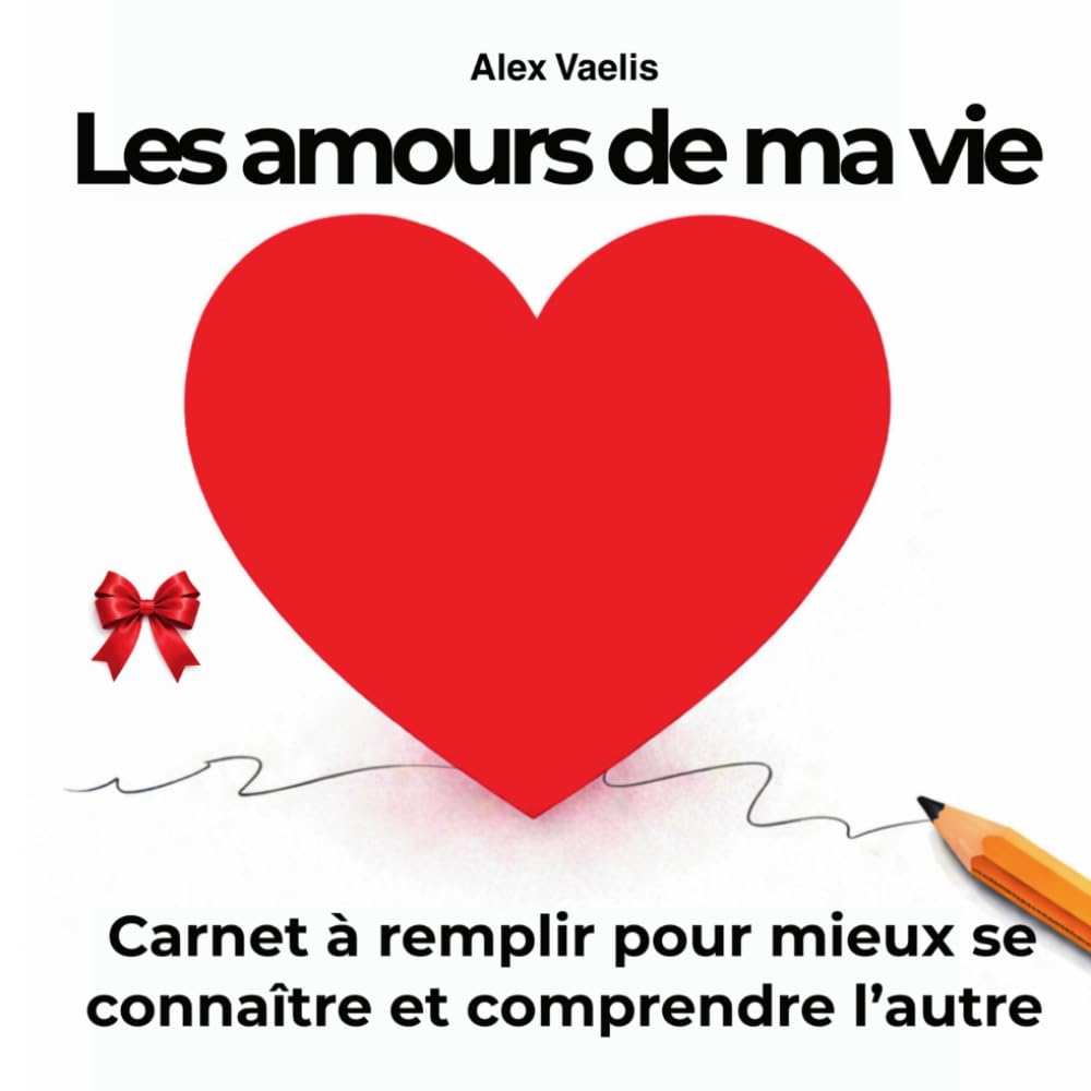 Les amours de ma vie: Carnet à remplir pour mieux se connaître et comprendre l’autre