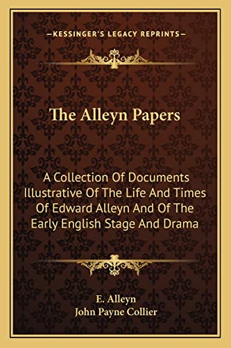 The Alleyn Papers: A Collection Of Documents Illustrative Of The Life And Times Of Edward Alleyn And Of The Early English Stage And Drama