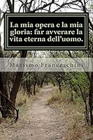 La mia opera e la mia gloria: far avverare la vita eterna dell'uomo.: Il motivo della genealogia e del lavoro di tempio. 1511833971 Book Cover