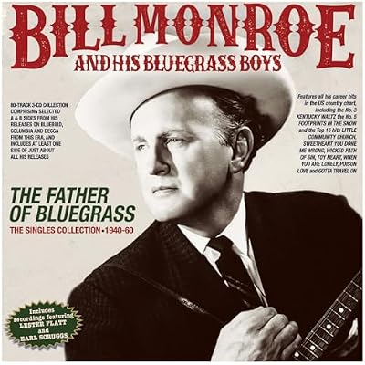Bill Monroe & His Bluegrass Boys - The Father Of Bluegrass: The Singles Collection 1940-60