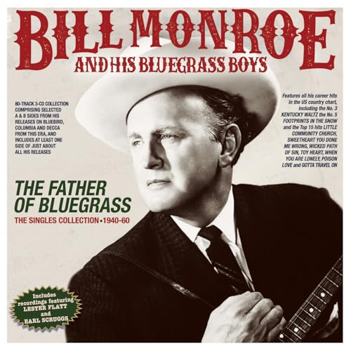 Bill Monroe & His Bluegrass Boys - The Father Of Bluegrass: The Singles Collection 1940-60
