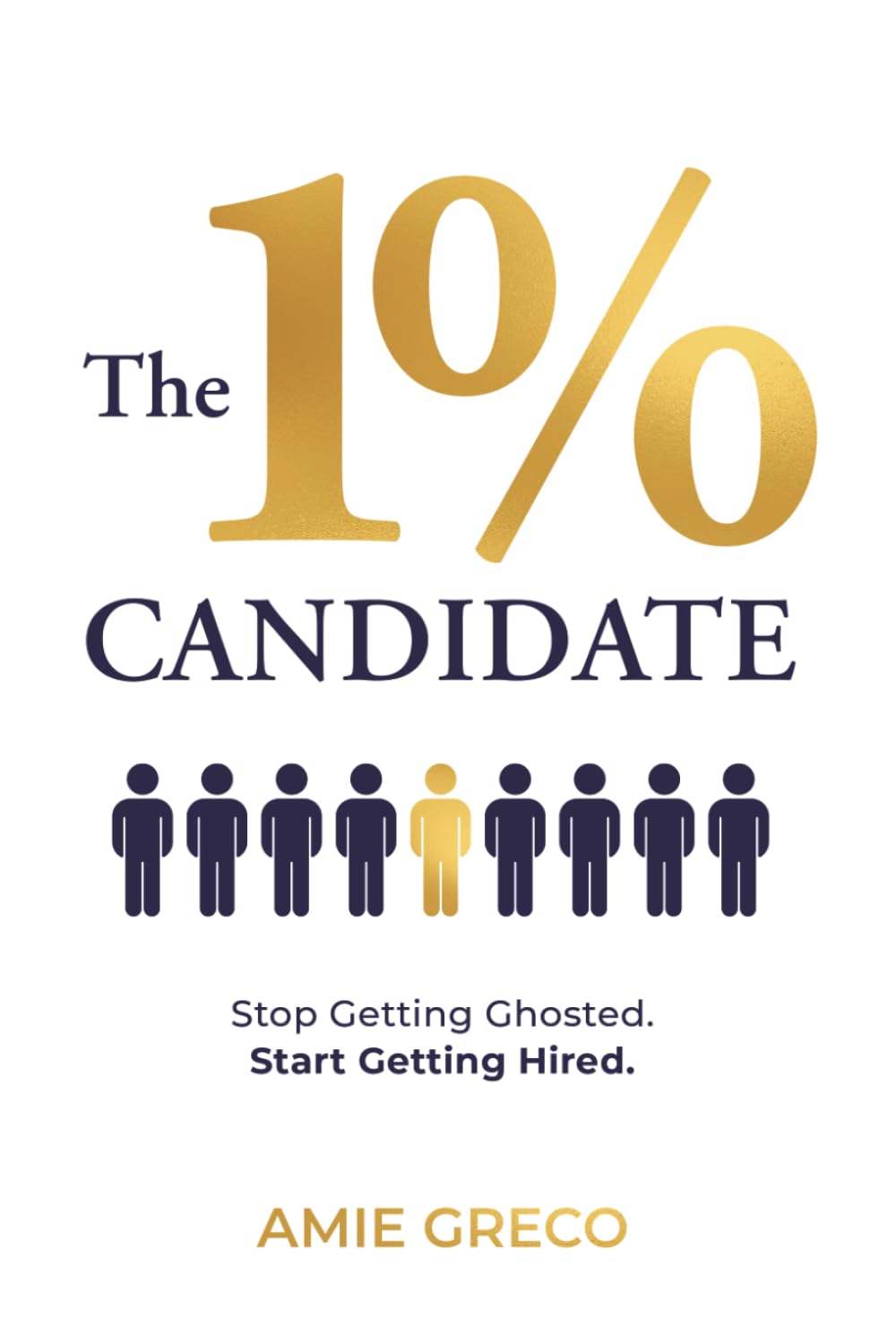 The 1% Candidate: Stop Getting Ghosted. Start Getting Hired.