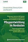 Pflegeentwicklung im Nordosten: Regionale Entwicklungen und Verläufe der Pflege im Alter zwischen 2010 und 2014. Pflegereport 2015 der AOK Nordost