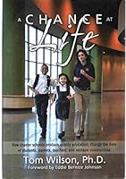 A Chance At Life: How Charter Schools Produce Quality Education, Change The Lives Of Students, Parents, Techers, And Reshape Communities 1888237856 Book Cover