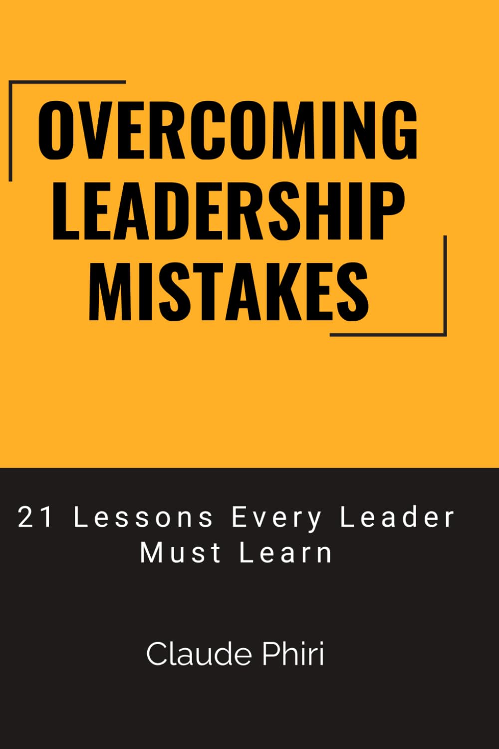 Overcoming Leadership Mistakes: 21 Lessons Every Leader Must Learn