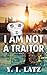 I Am Not a Traitor: A psychological thriller about an army veteran with a huge secret