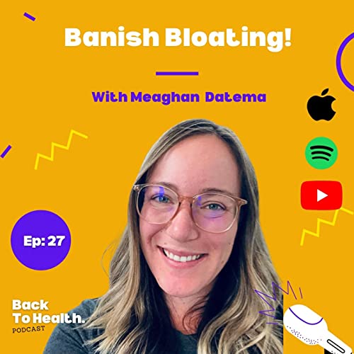 Couverture de Episode 27 Banish Bloating with Meaghan Datema.