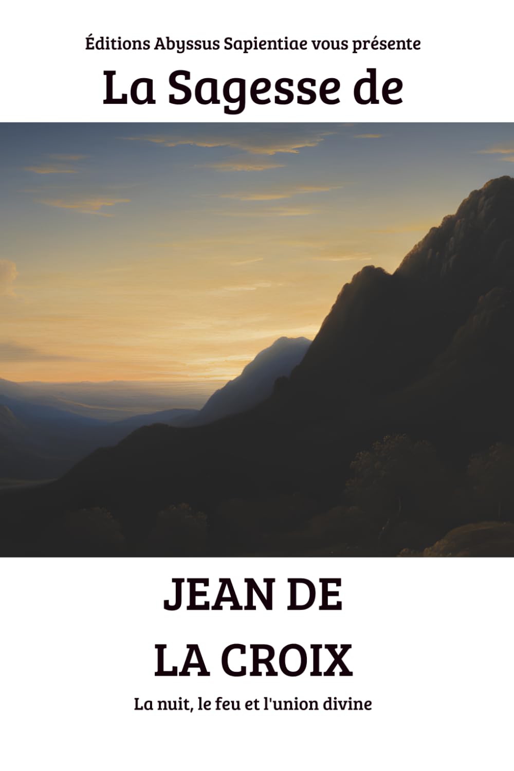 La Sagesse de Jean de la Croix : La nuit, le feu et l'union divine