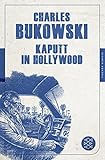 Kaputt in Hollywood: Stories (Fischer Klassik) - Charles Bukowski Übersetzer: Carl Weissner 