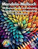 Mandala Malbuch: 50 illusionierende und abstrakte Mandala Motive zum ausmalen für (junge) Erwachsene. Perfekt zum Stressabbau, zur Entspannung und Achtsamkeit. - Jan Hendrik Sprenger, Lukas Pattberg, SprengBerg Bücher 