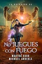 No juegues con fuego : Una novela de acción, aventura y fantasía militar (La Guerrera libro 1)