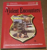 Violent Encounters - a Study of Felonious Assaults on Our Nation's Law Enforcement Officers B0027SBRDW Book Cover