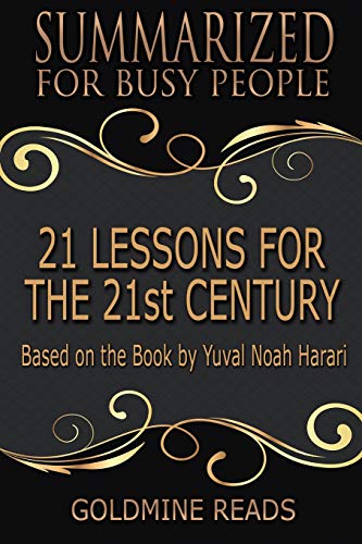 21 Lessons for the 21st Century - Summarized for Busy People: Based on the Book by Yuval Noah Harari