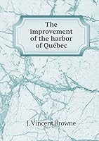 The improvement of the harbor of Québec 5519244642 Book Cover