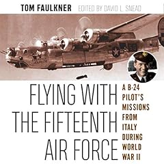 Flying with the Fifteenth Air Force: A B-24 Pilot's Missions from Italy during World War II Audiolibro Por Tom Faulkner arte de portada