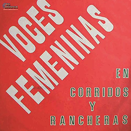 Voces Femeninas en Corridos y Rancheras