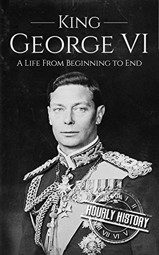 Cover of King George VI: A Life From Beginning to End (Biographies of British Royalty)
