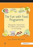  The Fun with Food Programme: Therapeutic Intervention for Children with Aversion to Oral Feeding (Speechmark Therapy Resource Manual) (English Edition)