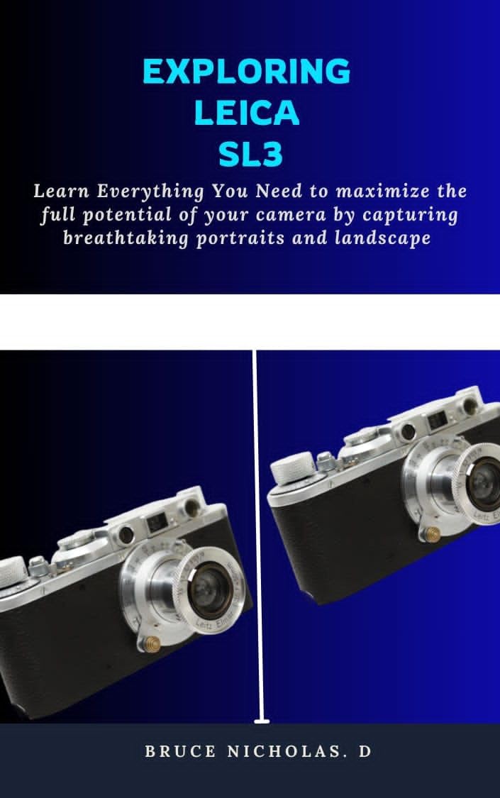 EXPLORING LEICA SL3: Learn Everything You Need to maximize the full potential of your camera by capturing breathtaking portraits and landscape