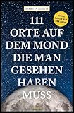 111 Orte auf dem Mond, die man gesehen haben muss - Martin Nusch 