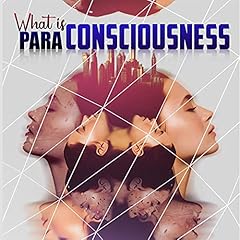 Couverture de What is Para-Consciousness: The Potential Beyond What We Know