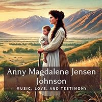 Anny Magdalene Jensen Johnson: Music, Love, and Testimony (Family History StoryBooks) B0F5XVHBS6 Book Cover
