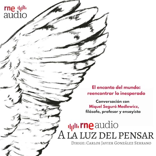 A la luz del pensar - El encanto del mundo: reencontrar lo inesperado