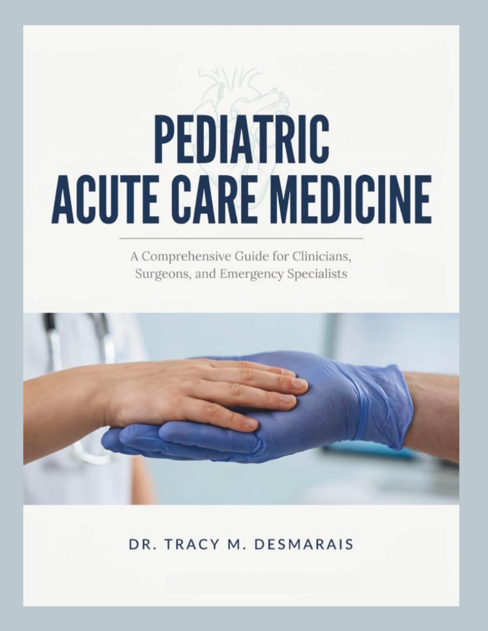 PEDIATRIC ACUTE CARE MEDICINE: A Comprehensive Guide for Clinicians, Surgeons, and Emergency Specialists