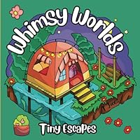 Whimsy Worlds: Tiny Escapes: Small Realms Book 1 B0F3127VK8 Book Cover