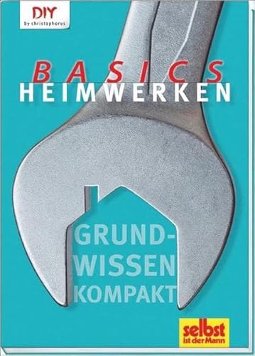 Preisvergleich Produktbild Heimwerken Basics: Grundwissen kompakt