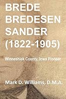 Brede Bredesen Sander (1822-1905): Winneshiek County, Iowa Pioneer 1731406045 Book Cover