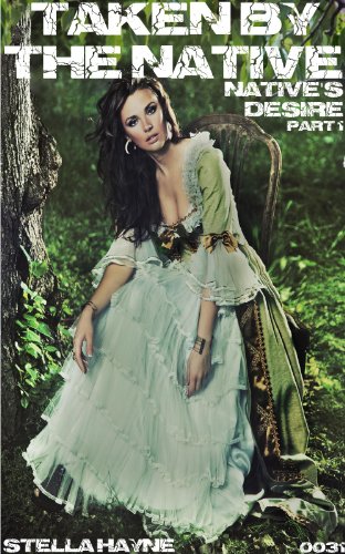 Taken by the Native (historical erotica, M/f) (Native's Desire Book 1)