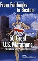 From Fairbanks to Boston: 50 Great U.S. Marathons 0976549824 Book Cover