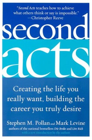 Stephen Pollan Second Acts: Creating the Life You Really Want, Building the Career You ...