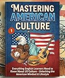 Mastering American Culture: Everything English Learners Need to Know About US Culture - Unlocking the American Mindset & Lifestyle (Book 1). (ADVANCED ... GRAMMAR & VOCABULARY 22) (English Edition)