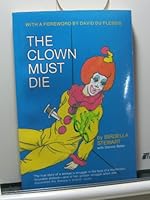 The Clown Must Die: A True Story of a Woman's Struggle in the Face of a Mysterious, Incurable Disease. B000FF037K Book Cover