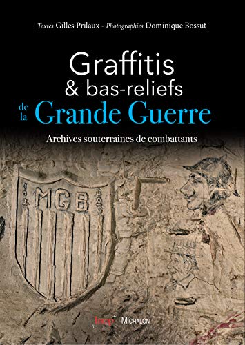Télécharger Graffitis et bas-reliefs de la Grande Guerre: Archives souterraines de combattants Livre eBook France
