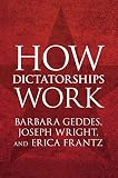 How Dictatorships Work: Power, Personalization, and Collapse