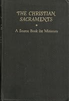 The Christian Sacraments: A Source Book for Ministers B0007DMEAO Book Cover