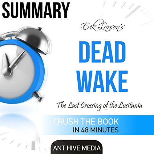Erik Larson's Dead Wake The Last Crossing of the Lusitania Summary