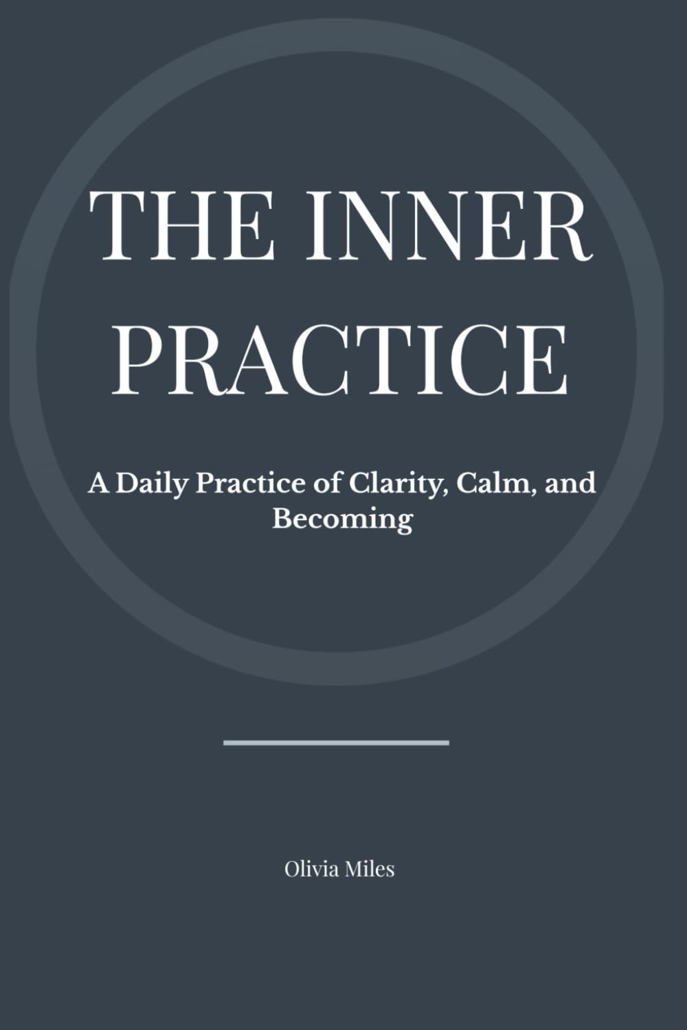 The Inner Practice: A Daily Practice of Clarity, Calm, and Becoming