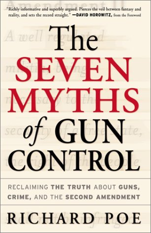 The Seven Myths of Gun Control: Reclaiming the Truth About Guns, Crime, and the Second Amendment The Seven Myths of Gun Control: Reclaiming the Truth About Guns, Crime, and the Second Amendment