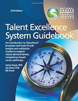 Paperback Talent Excellence System Guidebook: An introduction to Talxcellenz processes and tools for job analysis and validation studies to support robust competency-based career pathways 2018 Edition Book