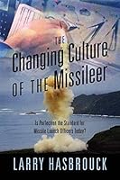 The Changing Culture of the Missileer: Is Perfection the Standard for Missile Launch Officers Today? 1478739940 Book Cover