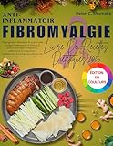  Anti-Inflammatoire Fibromyalgie Livre De Recettes Diététiques 2026: Un programme alimentaire de 30 jours pour soulager l\'inflammation et atténuer la douleur chronique