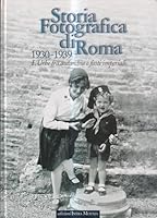Storia fotografica di Roma 1930-1939. L'urbe tra autarchia e fasti imperiali 8874210159 Book Cover