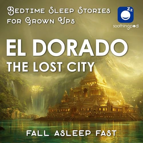 El Dorado The Lost City of Gold | Sleep Story for Grown Ups | Ancient Mysteries | Bedtime Stories