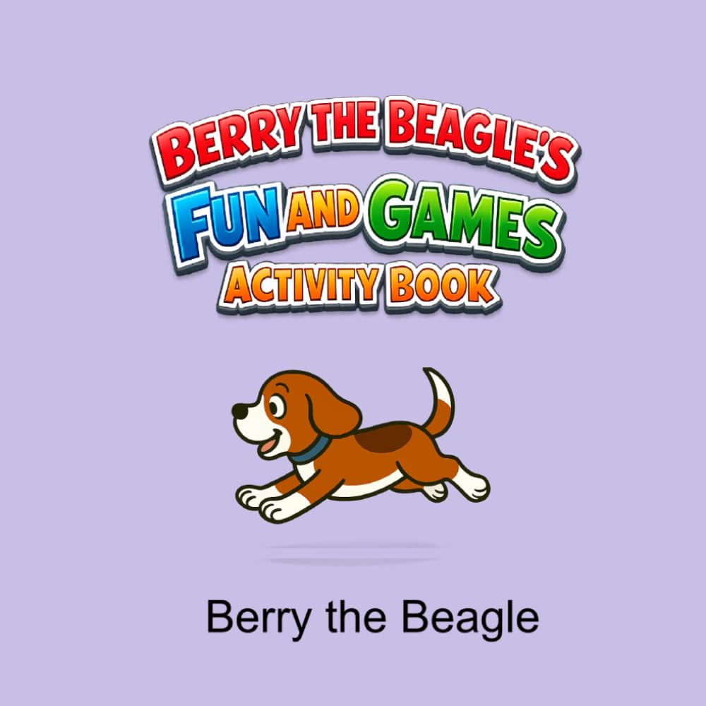 Berry the Beagle's Fun and Games Activity Book: Puzzles, pictures and playful activities from Berry’s world (Berry the Beagle Books)